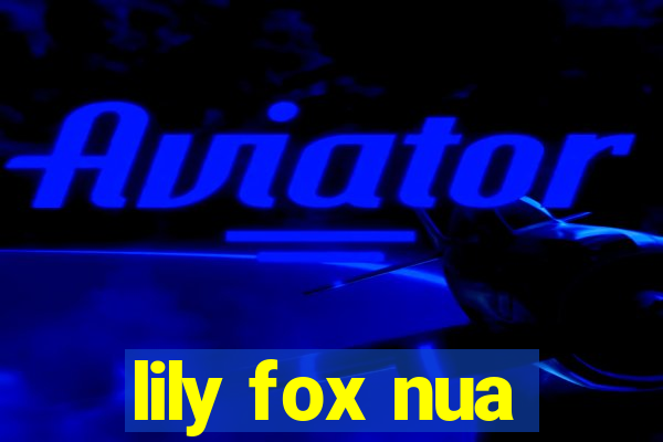 lily fox nua